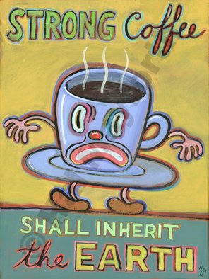 Hal Mayforth; Strong Coffee Shall Inher..., 2010, Original Painting Acrylic, 12 x 16 inches. Artwork description: 241   arcylic, humor, sophisticated humor, colorful, humorous prints, giclee, giclee prints, self taught, outsider art    ...